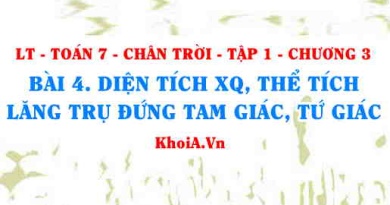 Diện tích xung quanh và thể tích Lăng trụ đứng tam giác, lăng trụ đứng tứ giác? Toán 7 bài 4 Chương 3 Chân trời Tập 1